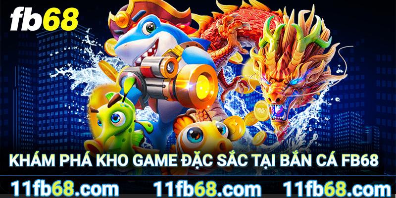 Khám phá kho game bắn cá FB68 cực chất