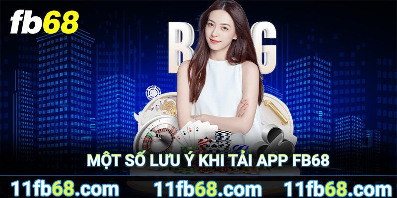 Lưu ý khi tải ứng dụng Fb68 