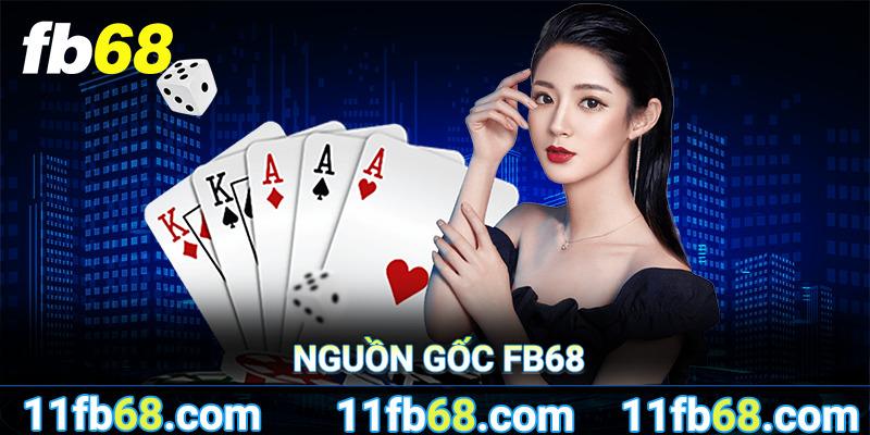 Nguồn gốc, xuất xứ  của fb68